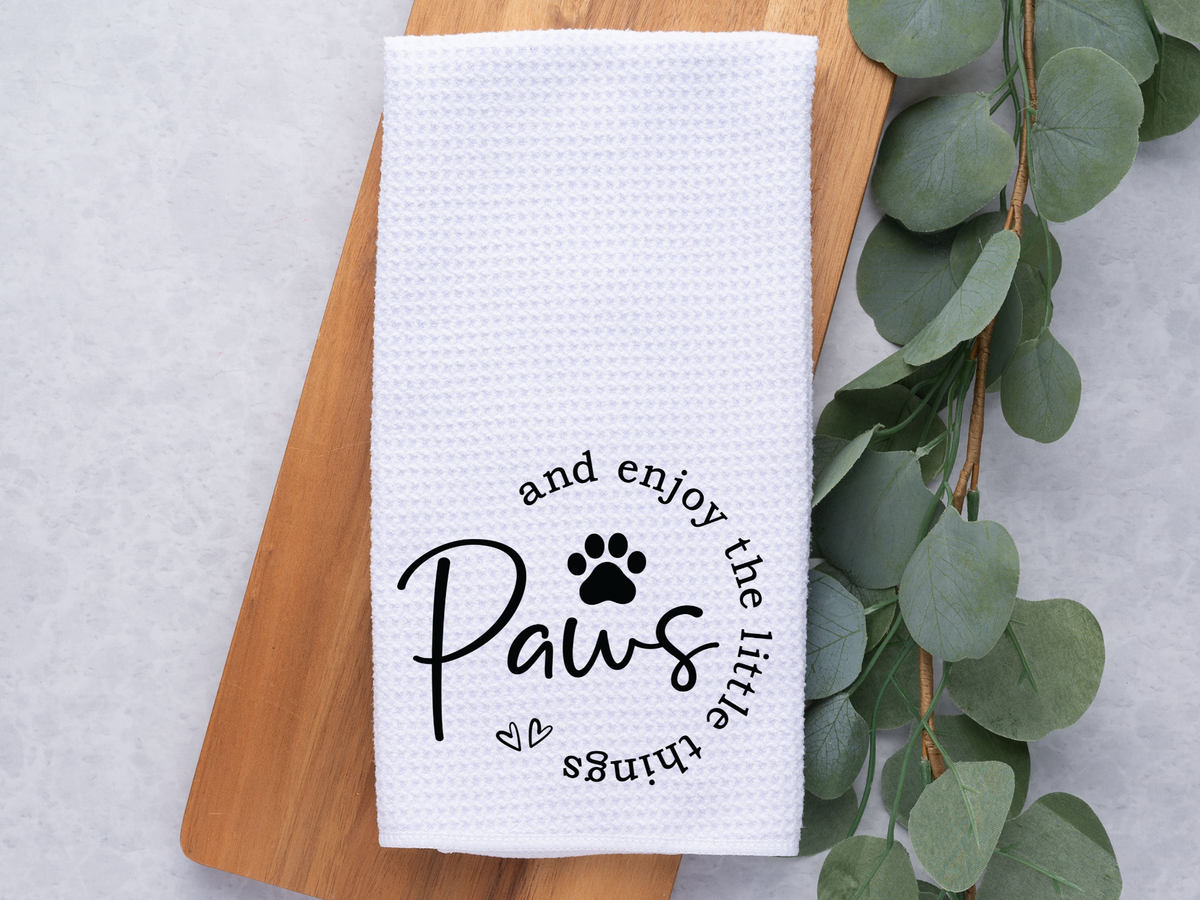 PAWS and enjoy the little things /Quote/ Dish / Hand Towel