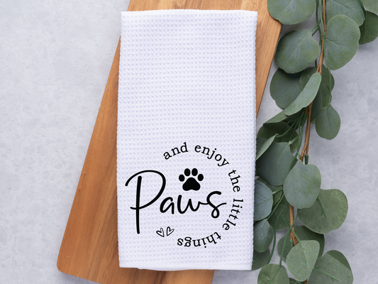 PAWS and enjoy the little things /Quote/ Dish / Hand Towel